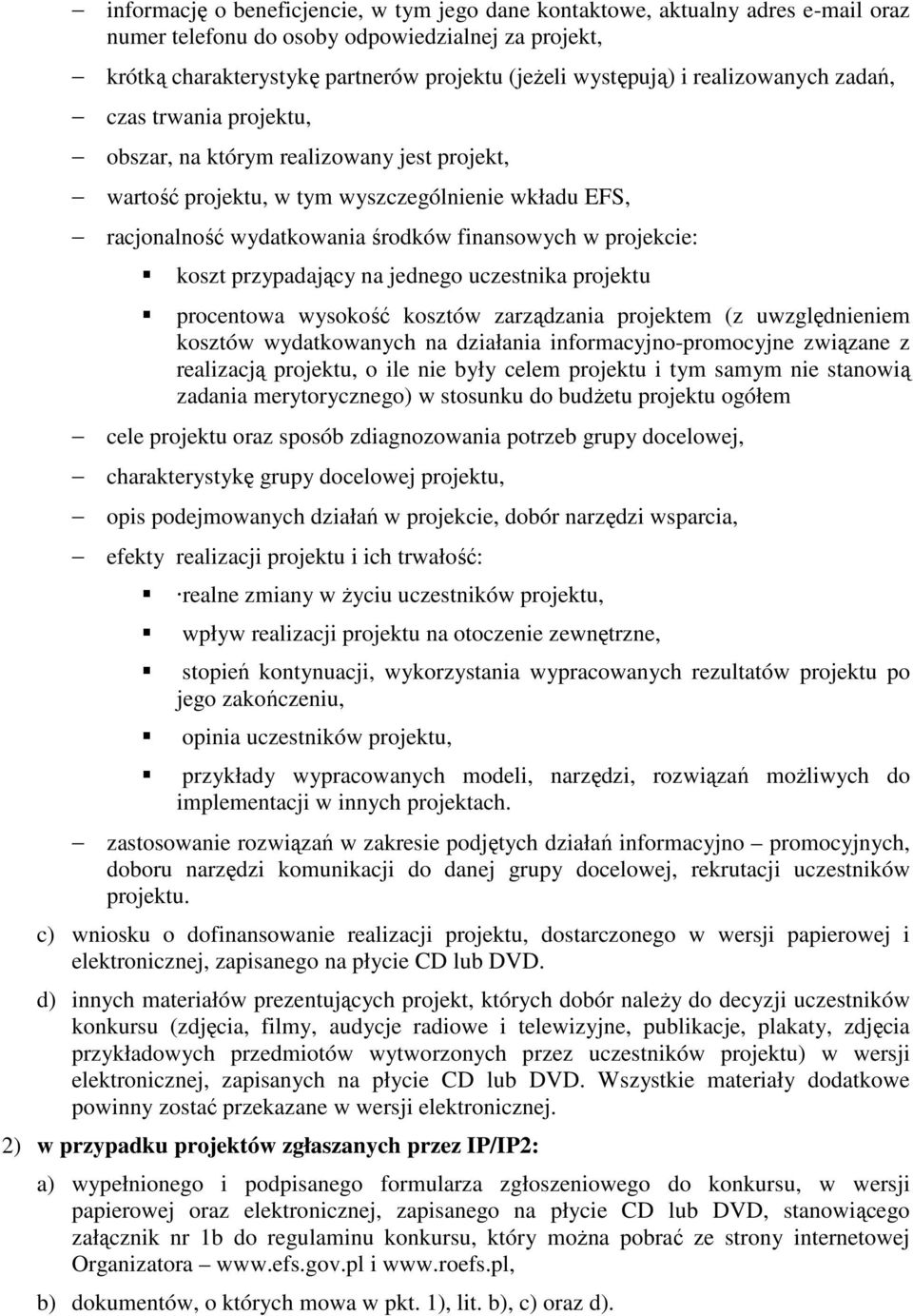 koszt przypadający na jednego uczestnika projektu procentowa wysokość kosztów zarządzania projektem (z uwzględnieniem kosztów wydatkowanych na działania informacyjno-promocyjne związane z realizacją