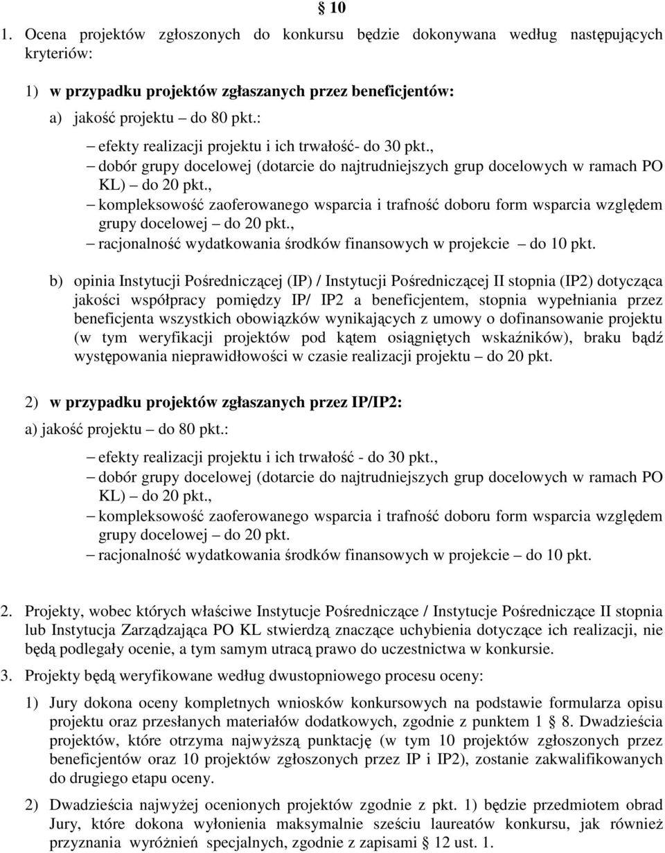 , kompleksowość zaoferowanego wsparcia i trafność doboru form wsparcia względem grupy docelowej do 20 pkt., racjonalność wydatkowania środków finansowych w projekcie do 10 pkt.