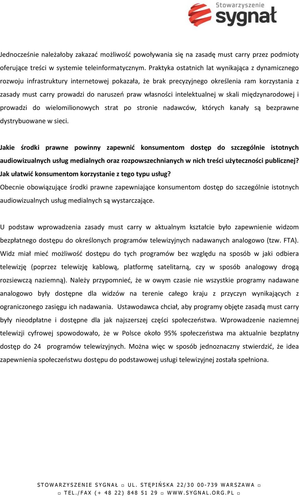 intelektualnej w skali międzynarodowej i prowadzi do wielomilionowych strat po stronie nadawców, których kanały są bezprawne dystrybuowane w sieci.