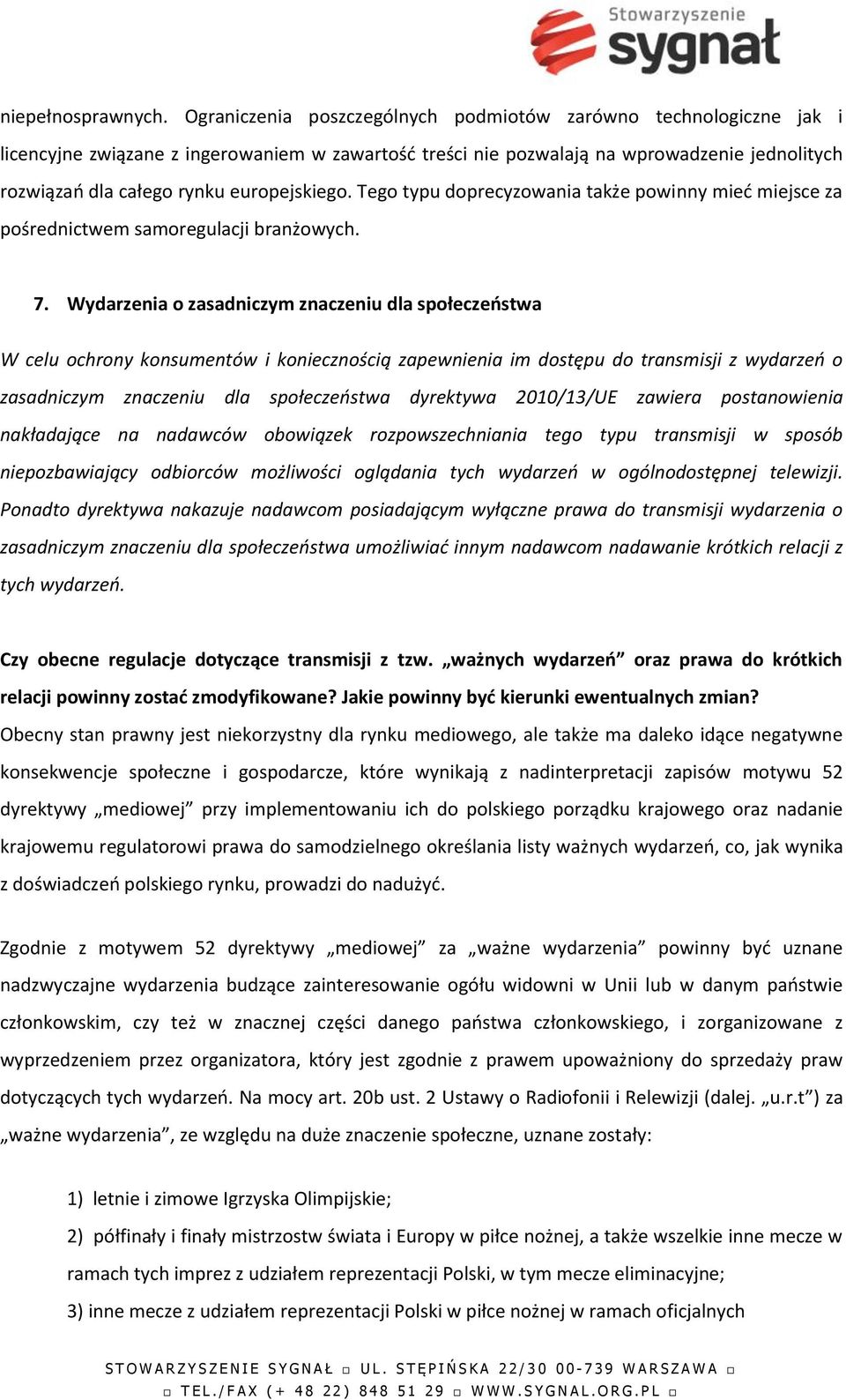 europejskiego. Tego typu doprecyzowania także powinny mieć miejsce za pośrednictwem samoregulacji branżowych. 7.