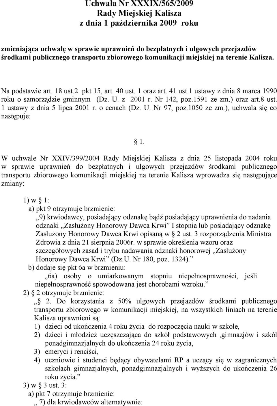 Nr 142, poz.1591 ze zm.) oraz art.8 ust. 1 ustawy z dnia 5 lipca 2001 r. o cenach (Dz. U. Nr 97, poz.1050 ze zm.), uchwala się co następuje: 1.