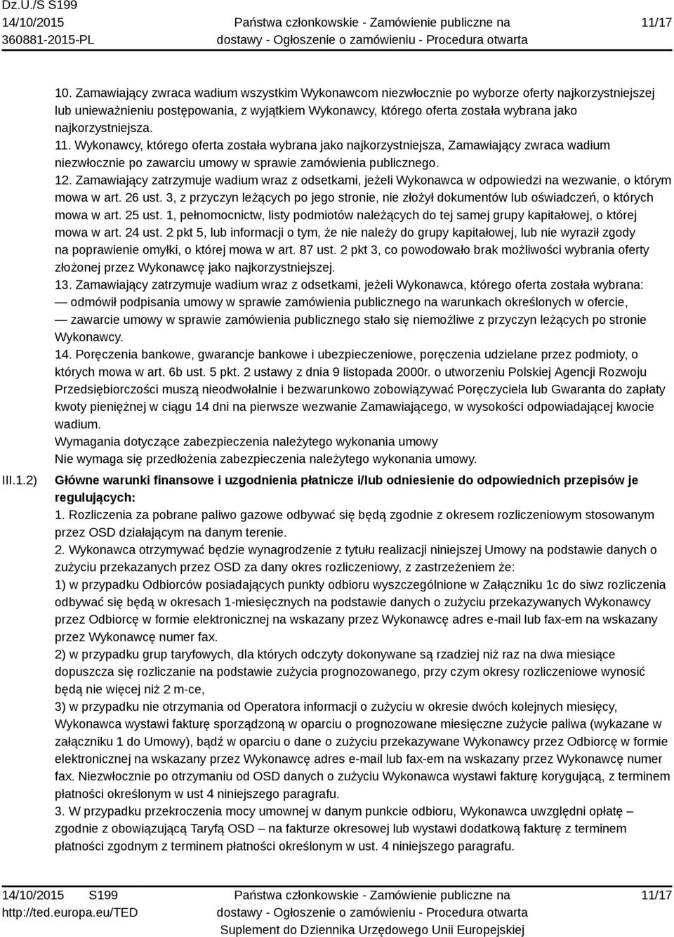 najkorzystniejsza. 11. Wykonawcy, którego oferta została wybrana jako najkorzystniejsza, Zamawiający zwraca wadium niezwłocznie po zawarciu umowy w sprawie zamówienia publicznego. 12.