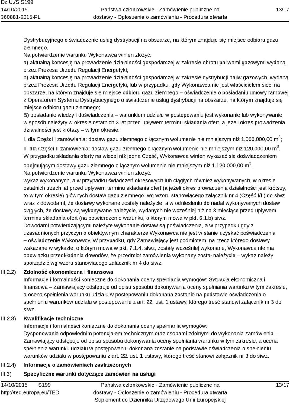 b) aktualną koncesję na prowadzenie działalności gospodarczej w zakresie dystrybucji paliw gazowych, wydaną przez Prezesa Urzędu Regulacji Energetyki, lub w przypadku, gdy Wykonawca nie jest