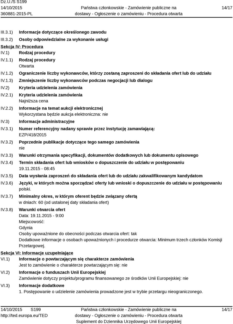dialogu Kryteria udzielenia zamówienia Kryteria udzielenia zamówienia Najniższa cena Informacje na temat aukcji elektronicznej Wykorzystana będzie aukcja elektroniczna: nie Informacje administracyjne