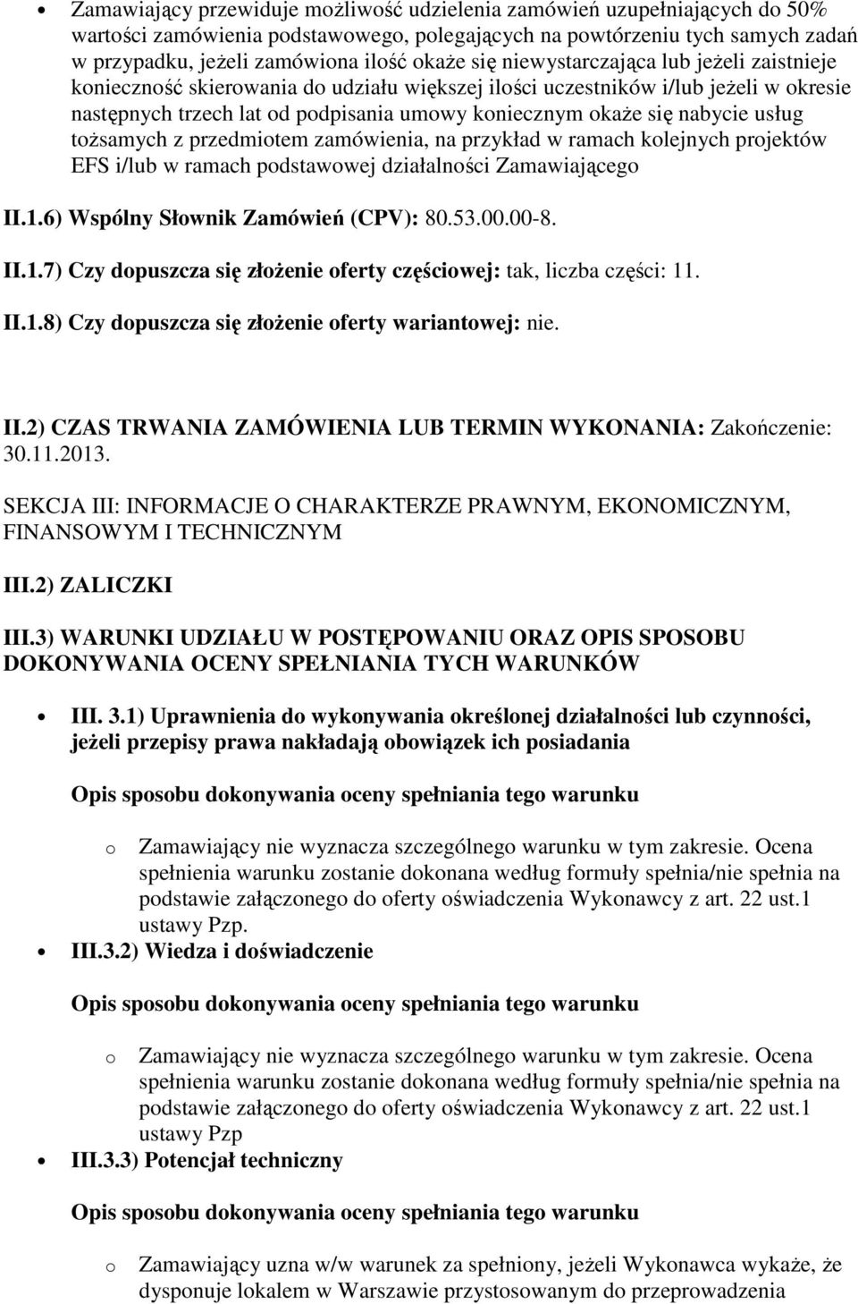 usług tożsamych z przedmiotem zamówienia, na przykład w ramach kolejnych projektów EFS i/lub w ramach podstawowej działalności Zamawiającego II.1.