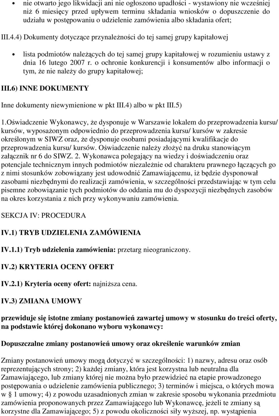 4) Dokumenty dotyczące przynależności do tej samej grupy kapitałowej lista podmiotów należących do tej samej grupy kapitałowej w rozumieniu ustawy z dnia 16 lutego 2007 r.