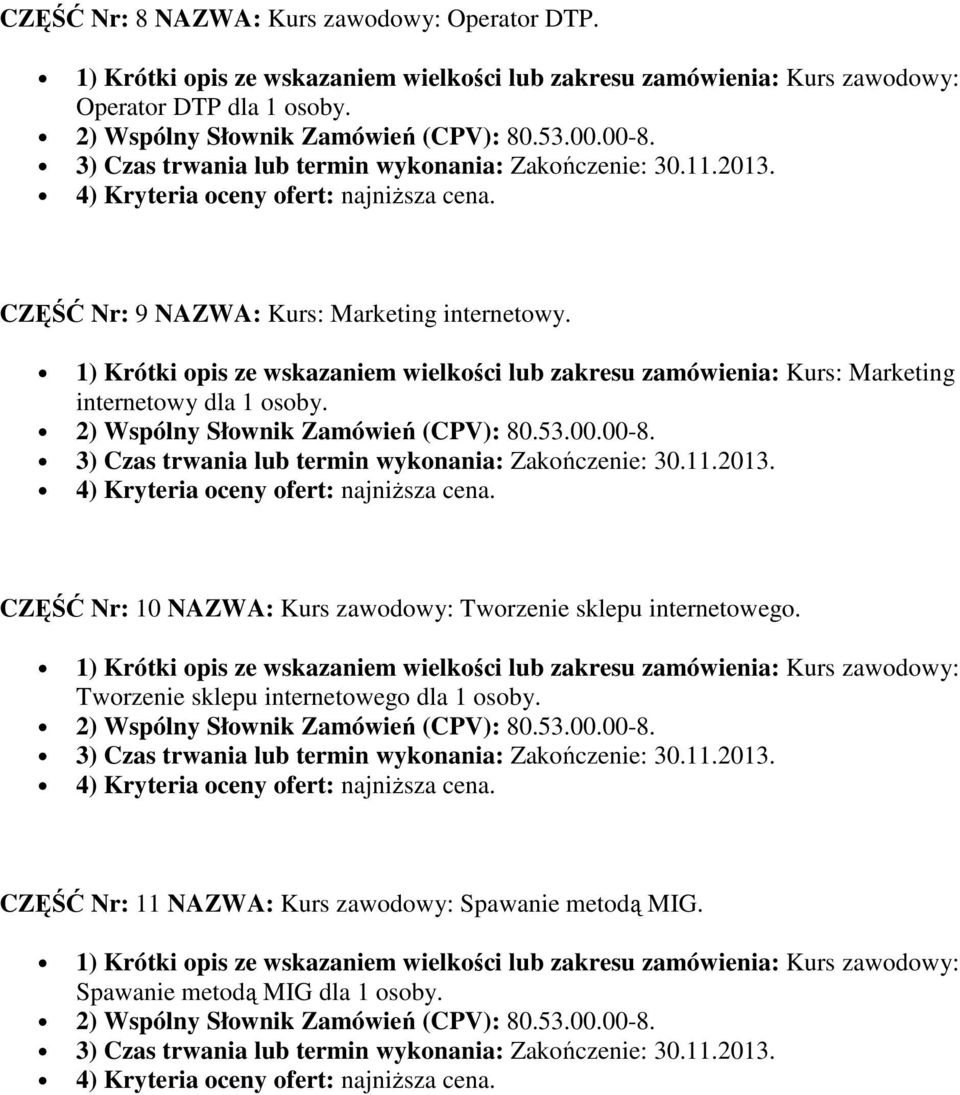 1) Krótki opis ze wskazaniem wielkości lub zakresu zamówienia: Kurs: Marketing internetowy dla 1 osoby.