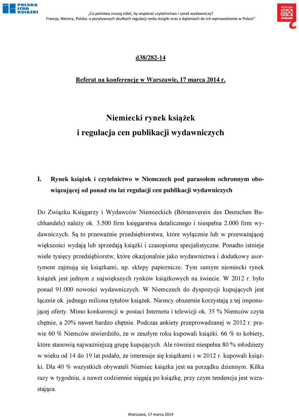 Deutschen Buchhandels) należy ok. 3.500 firm księgarstwa detalicznego i niespełna 2.000 firm wydawniczych.