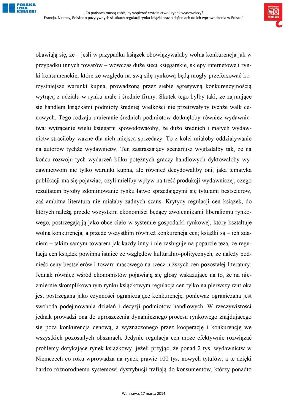 Skutek tego byłby taki, że zajmujące się handlem książkami podmioty średniej wielkości nie przetrwałyby tychże walk cenowych.