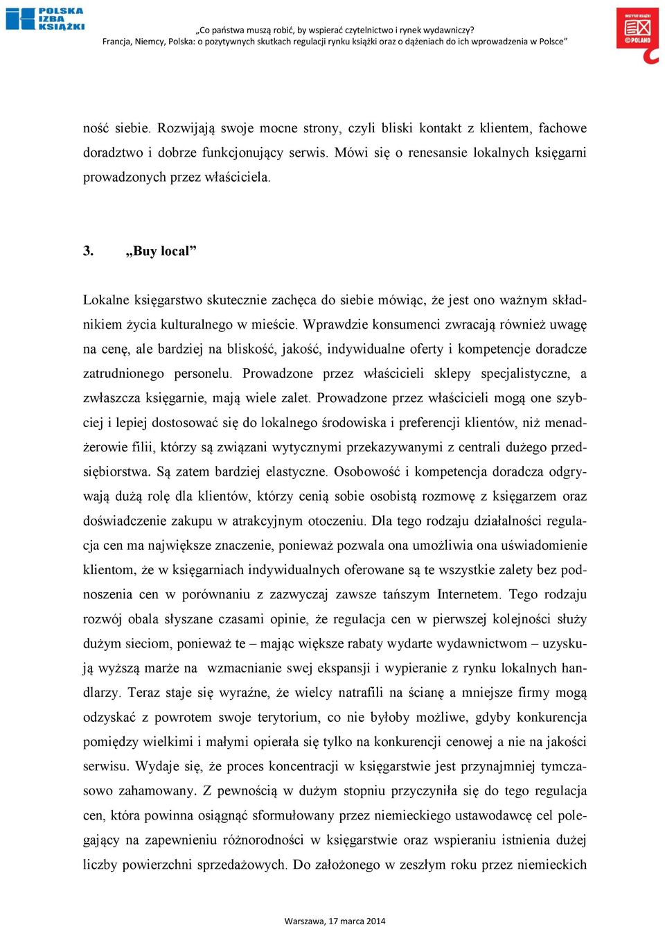 Wprawdzie konsumenci zwracają również uwagę na cenę, ale bardziej na bliskość, jakość, indywidualne oferty i kompetencje doradcze zatrudnionego personelu.