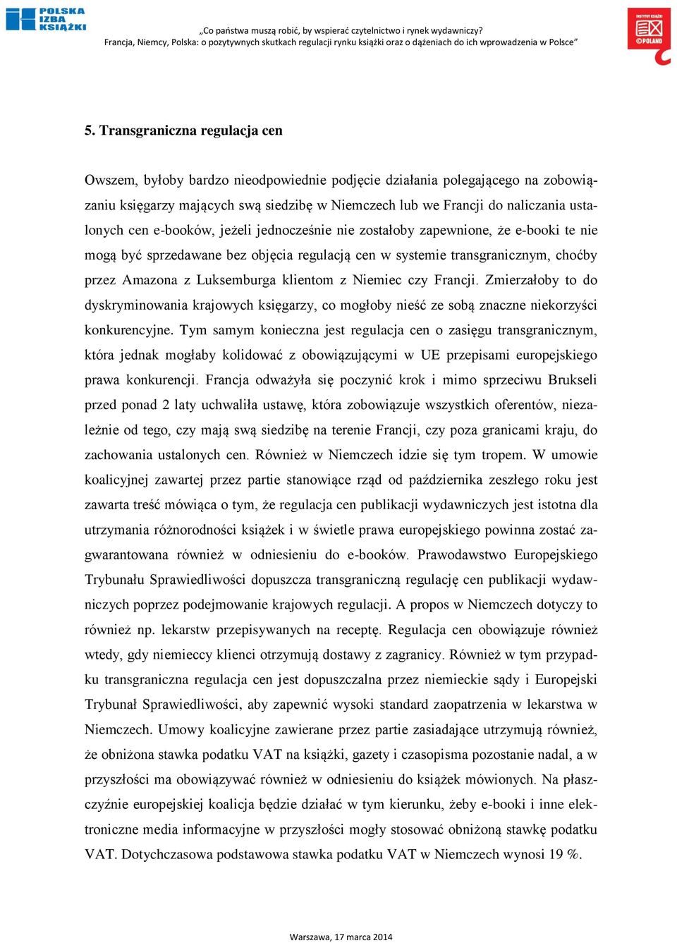 klientom z Niemiec czy Francji. Zmierzałoby to do dyskryminowania krajowych księgarzy, co mogłoby nieść ze sobą znaczne niekorzyści konkurencyjne.
