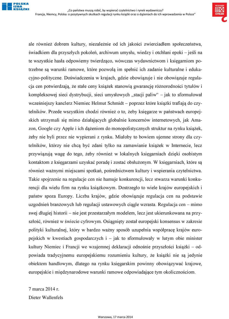 Doświadczenia w krajach, gdzie obowiązuje i nie obowiązuje regulacja cen potwierdzają, że stałe ceny książek stanowią gwarancję różnorodności tytułów i kompleksowej sieci dystrybucji, sieci