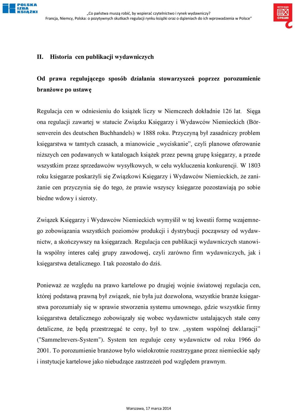 Przyczyną był zasadniczy problem księgarstwa w tamtych czasach, a mianowicie wyciskanie, czyli planowe oferowanie niższych cen podawanych w katalogach książek przez pewną grupę księgarzy, a przede