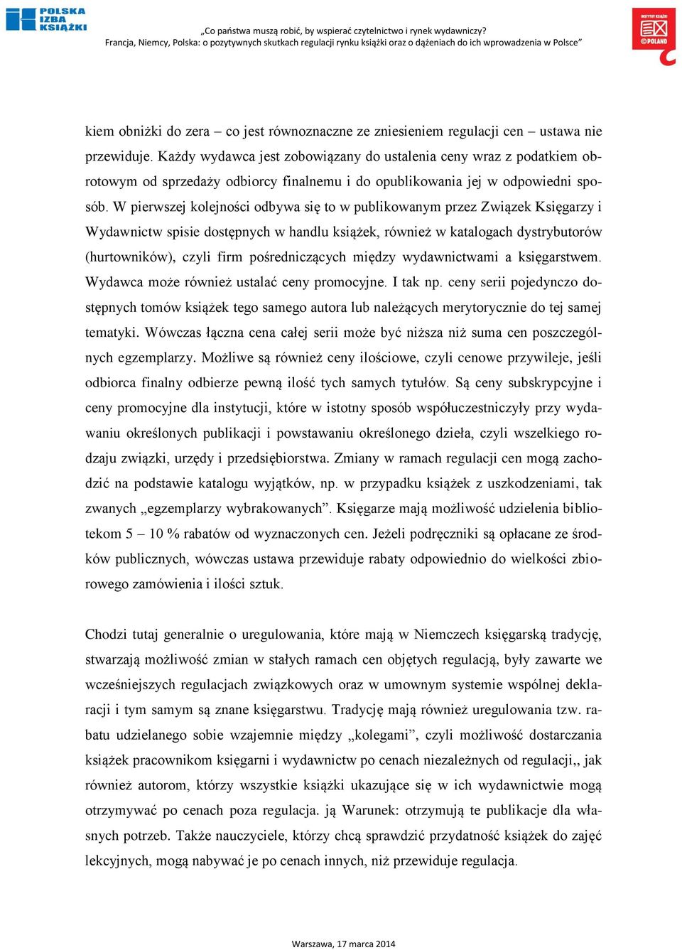 W pierwszej kolejności odbywa się to w publikowanym przez Związek Księgarzy i Wydawnictw spisie dostępnych w handlu książek, również w katalogach dystrybutorów (hurtowników), czyli firm