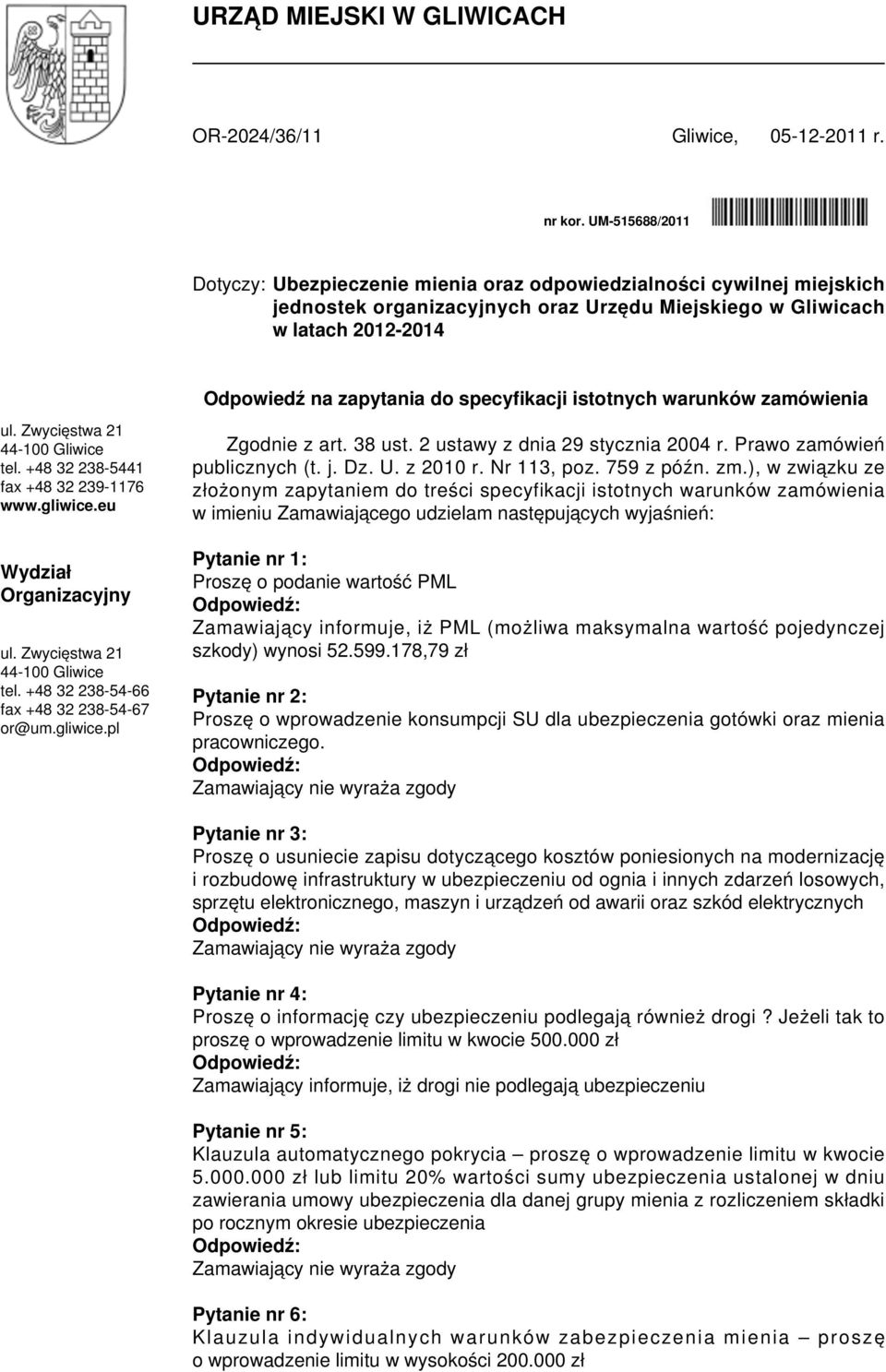 specyfikacji istotnych warunków zamówienia ul. Zwycięstwa 21 44-100 Gliwice tel. +48 32 238-5441 fax +48 32 239-1176 www.gliwice.eu Wydział Organizacyjny ul. Zwycięstwa 21 44-100 Gliwice tel. +48 32 238-54-66 fax +48 32 238-54-67 or@um.