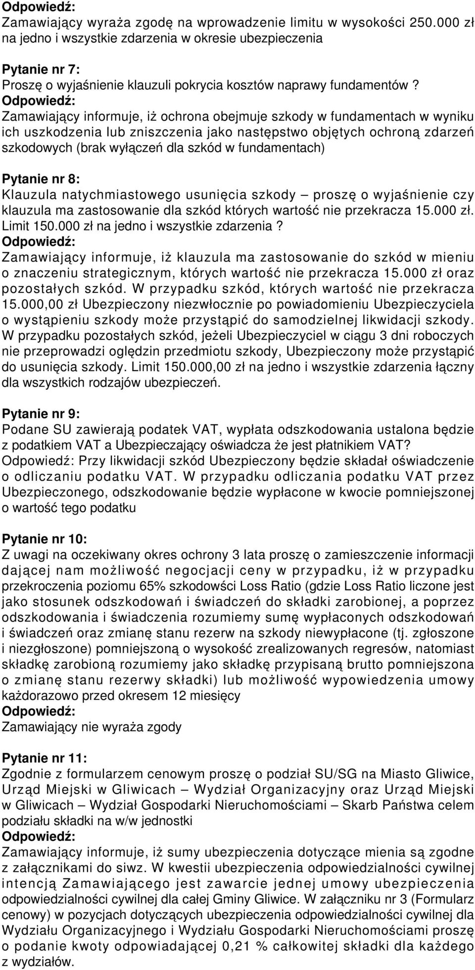 Zamawiający informuje, iż ochrona obejmuje szkody w fundamentach w wyniku ich uszkodzenia lub zniszczenia jako następstwo objętych ochroną zdarzeń szkodowych (brak wyłączeń dla szkód w fundamentach)