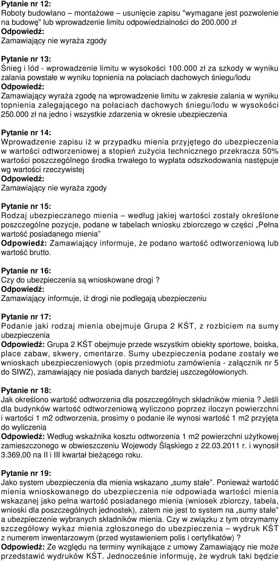 000 zł za szkody w wyniku zalania powstałe w wyniku topnienia na połaciach dachowych śniegu/lodu Zamawiający wyraża zgodę na wprowadzenie limitu w zakresie zalania w wyniku topnienia zalegającego na