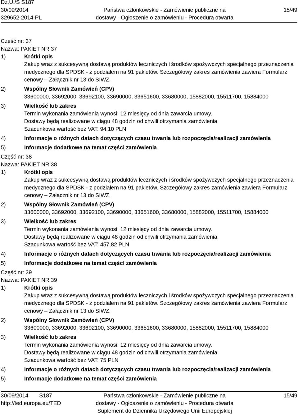 38 Szacunkowa wartość bez VAT: 457,82 PLN Część nr: 39