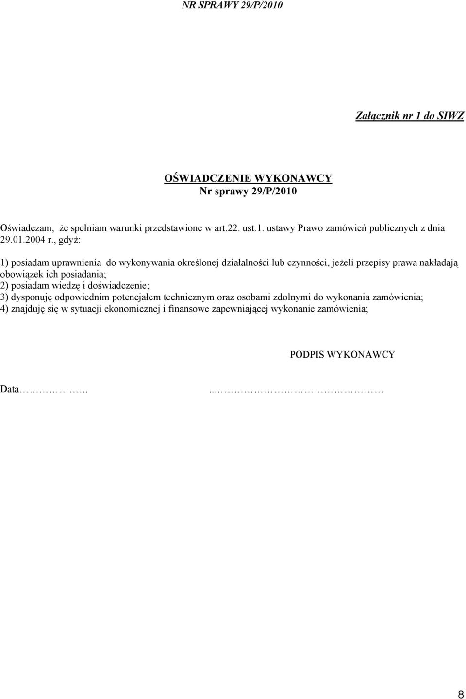 , gdyż: 1) posiadam uprawnienia do wykonywania określonej działalności lub czynności, jeżeli przepisy prawa nakładają obowiązek ich