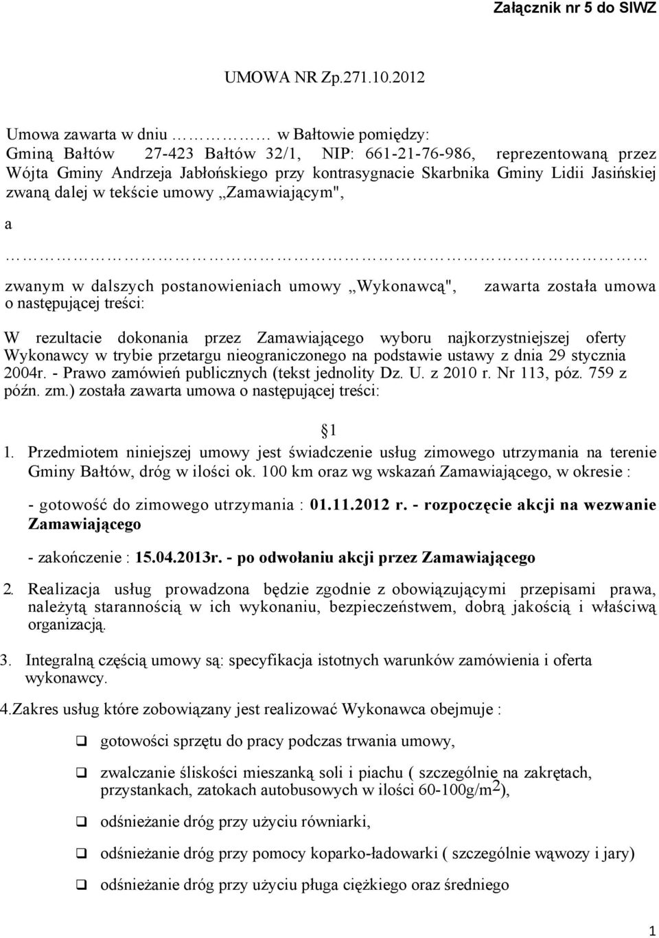 Jasińskiej zwaną dalej w tekście umowy Zamawiającym", a zwanym w dalszych postanowieniach umowy Wykonawcą", o następującej treści: zawarta została umowa W rezultacie dokonania przez Zamawiającego