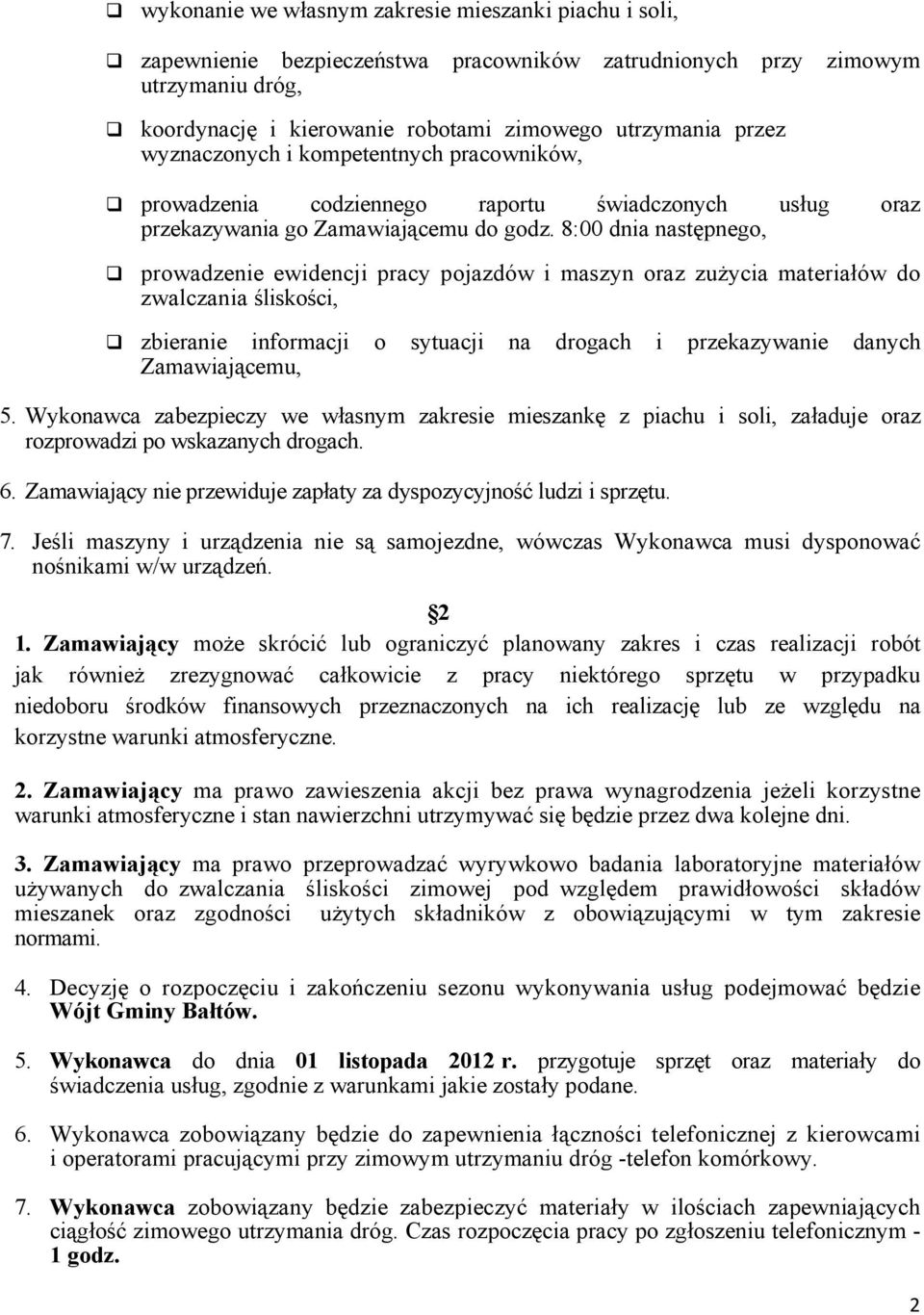 8:00 dnia następnego, prowadzenie ewidencji pracy pojazdów i maszyn oraz zużycia materiałów do zwalczania śliskości, zbieranie informacji o sytuacji na drogach i przekazywanie danych Zamawiającemu, 5.