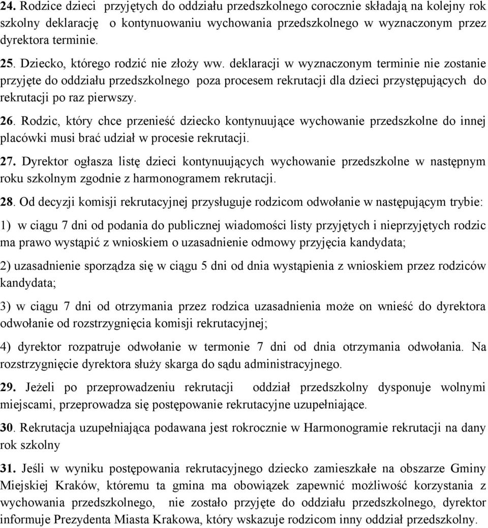 deklaracji w wyznaczonym terminie nie zostanie przyjęte do oddziału przedszkolnego poza procesem rekrutacji dla dzieci przystępujących do rekrutacji po raz pierwszy. 26.