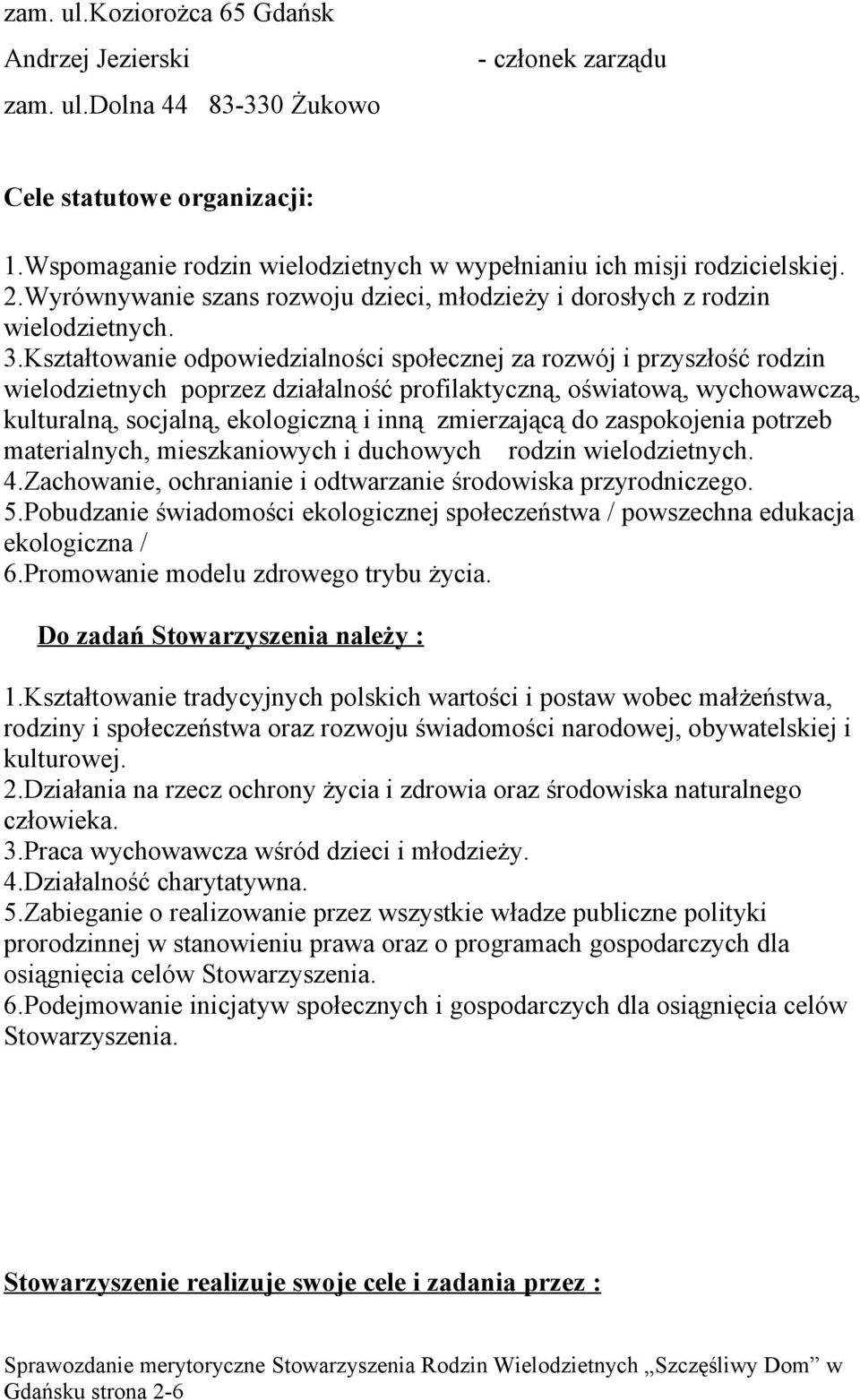 Kształtowanie odpowiedzialności społecznej za rozwój i przyszłość rodzin wielodzietnych poprzez działalność profilaktyczną, oświatową, wychowawczą, kulturalną, socjalną, ekologiczną i inną