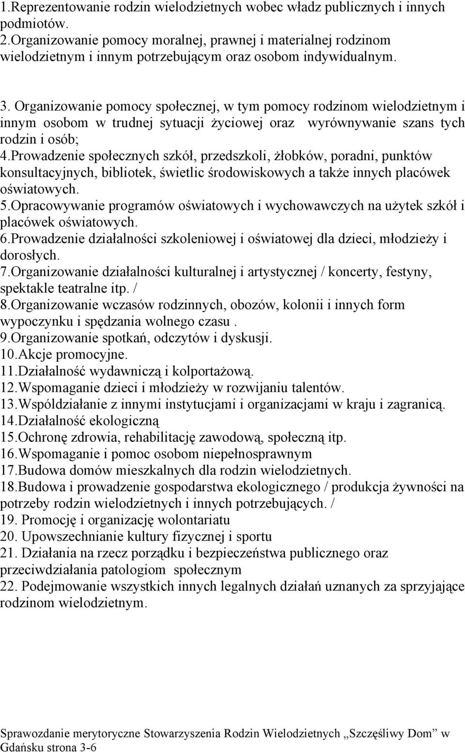 Organizowanie pomocy społecznej, w tym pomocy rodzinom wielodzietnym i innym osobom w trudnej sytuacji życiowej oraz wyrównywanie szans tych rodzin i osób; 4.