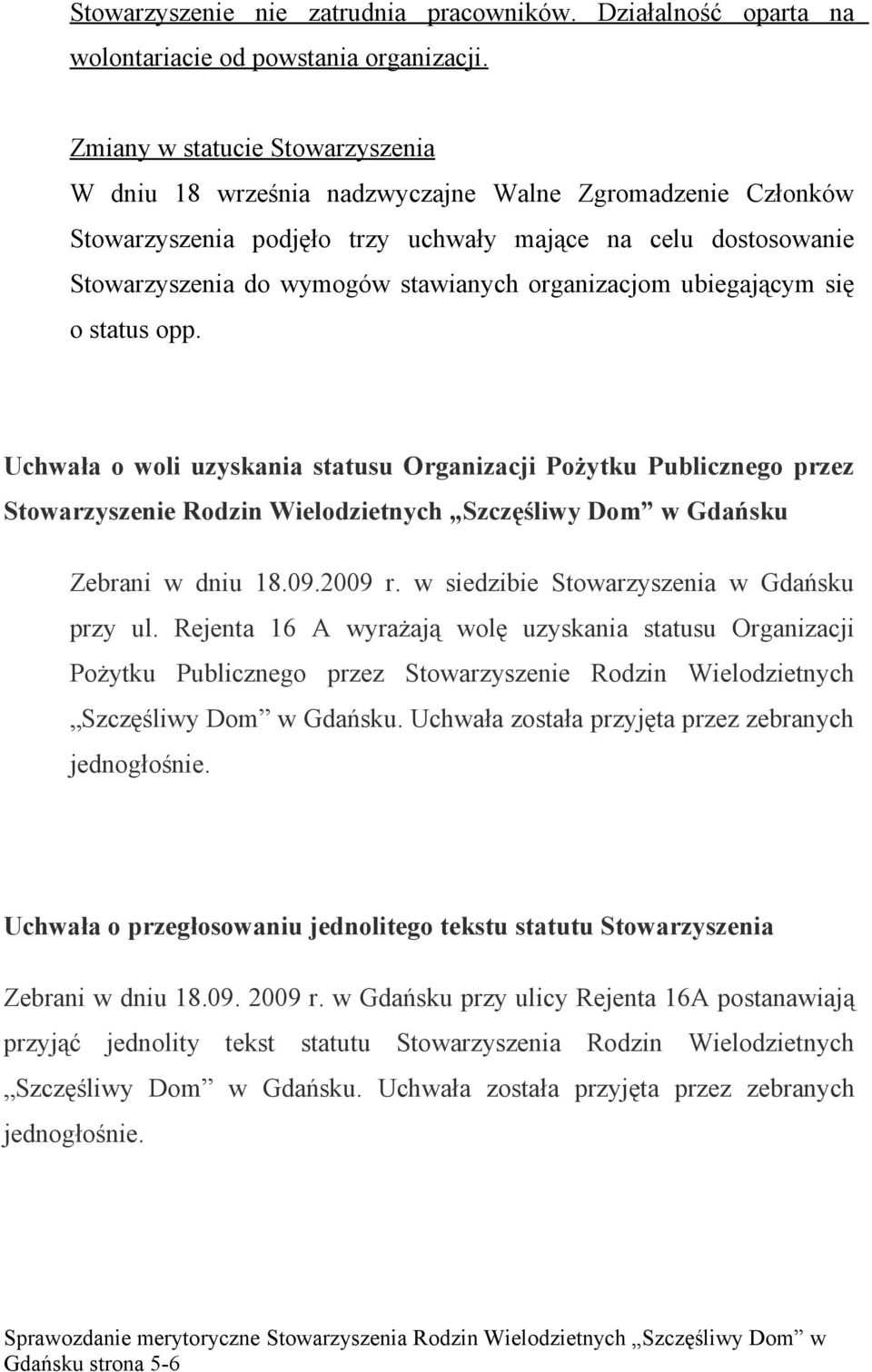 organizacjom ubiegającym się o status opp. Uchwała o woli uzyskania statusu Organizacji Pożytku Publicznego przez Stowarzyszenie Rodzin Wielodzietnych Szczęśliwy Dom w Gdańsku Zebrani w dniu 18.09.