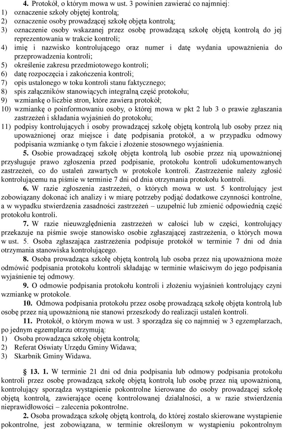 kontrolą do jej reprezentowania w trakcie kontroli; 4) imię i nazwisko kontrolującego oraz numer i datę wydania upoważnienia do przeprowadzenia kontroli; 5) określenie zakresu przedmiotowego