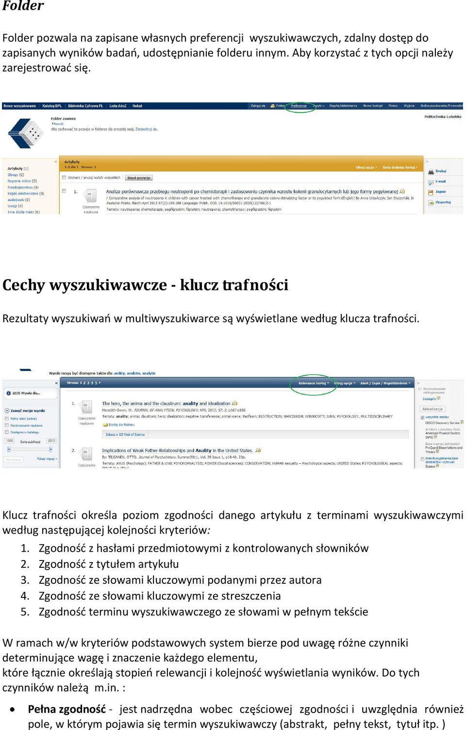 Klucz trafności określa poziom zgodności danego artykułu z terminami wyszukiwawczymi według następującej kolejności kryteriów: 1. Zgodność z hasłami przedmiotowymi z kontrolowanych słowników 2.