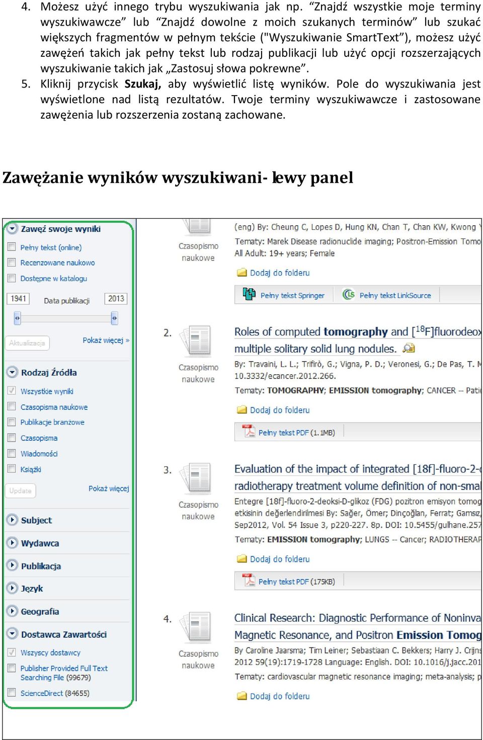 ("Wyszukiwanie SmartText ), możesz użyć zawężeń takich jak pełny tekst lub rodzaj publikacji lub użyć opcji rozszerzających wyszukiwanie takich jak