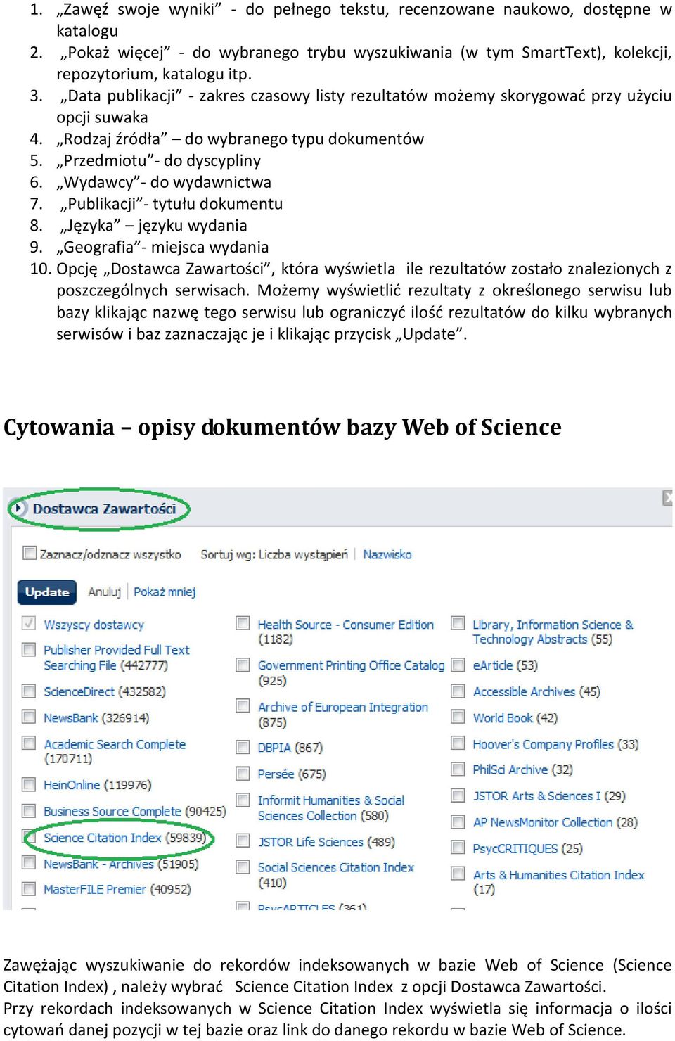 Publikacji - tytułu dokumentu 8. Języka języku wydania 9. Geografia - miejsca wydania 10. Opcję Dostawca Zawartości, która wyświetla ile rezultatów zostało znalezionych z poszczególnych serwisach.
