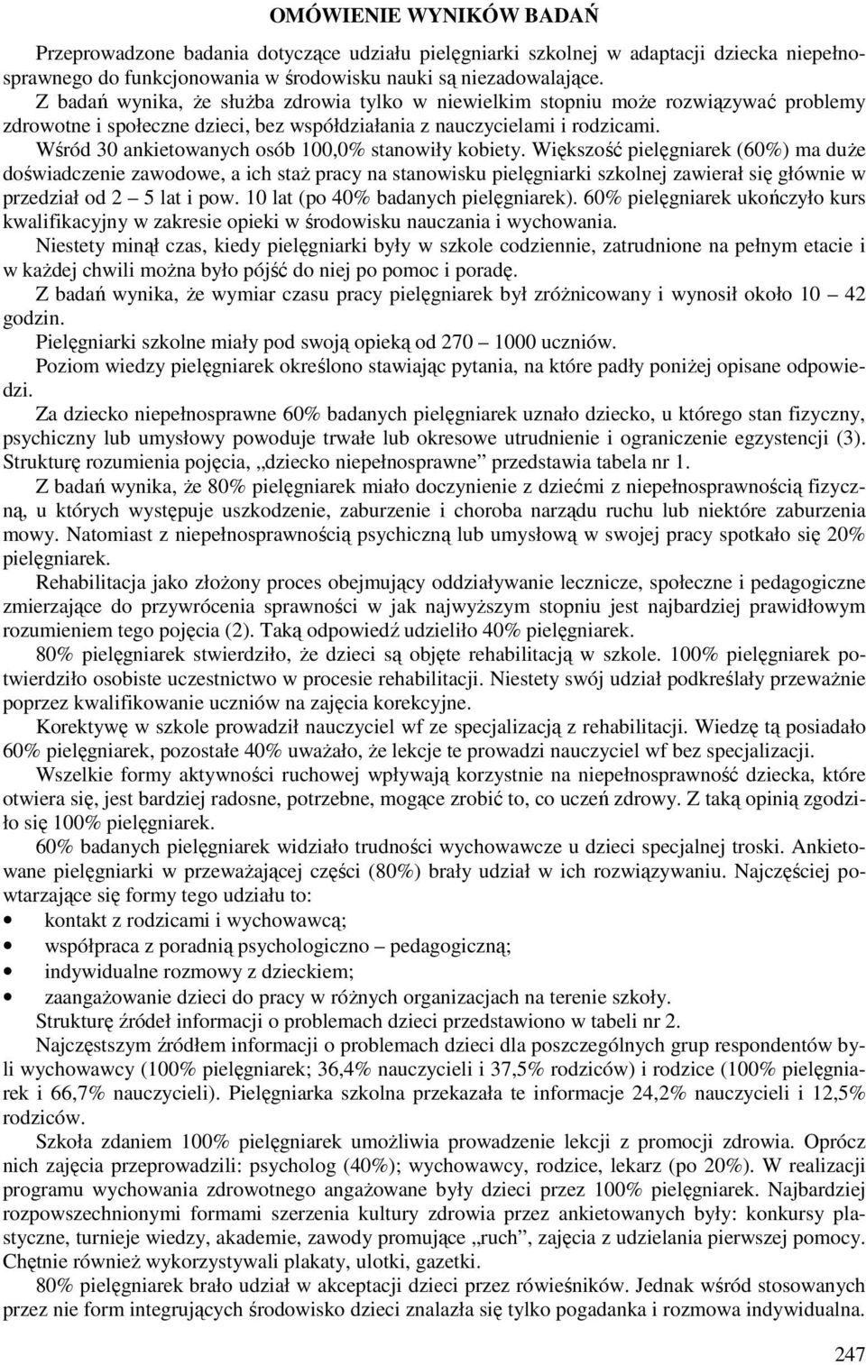 Wśród 30 ankietowanych osób 100,0% stanowiły kobiety.