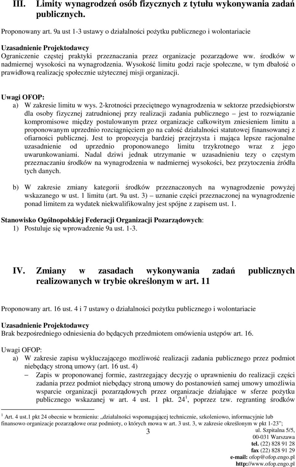 Wysokość limitu godzi racje społeczne, w tym dbałość o prawidłową realizację społecznie uŝytecznej misji organizacji. a) W zakresie limitu w wys.