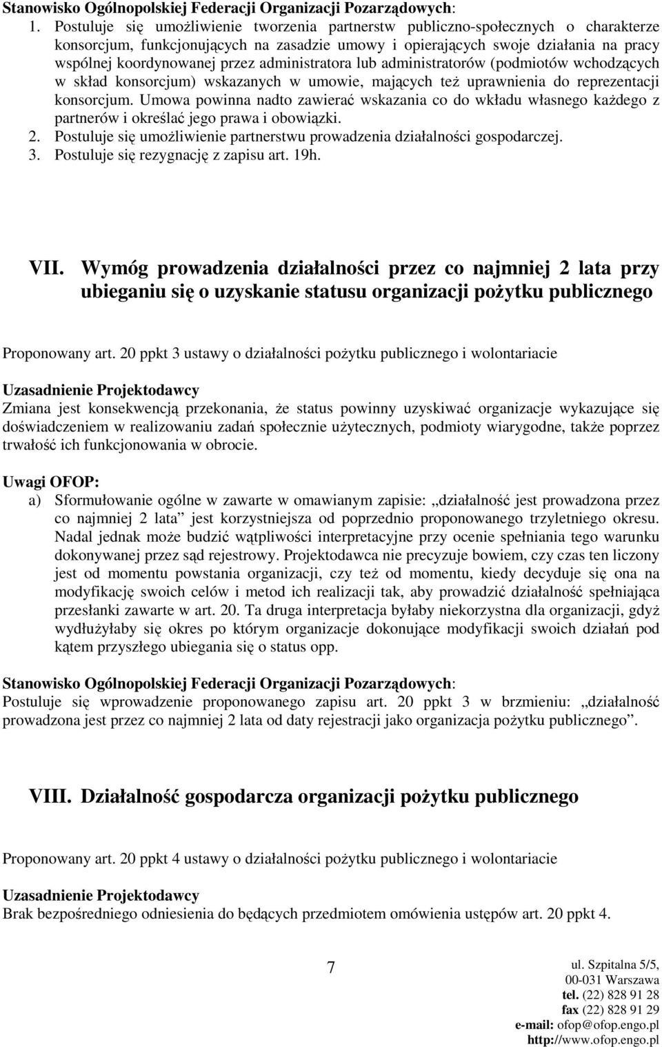 Umowa powinna nadto zawierać wskazania co do wkładu własnego kaŝdego z partnerów i określać jego prawa i obowiązki. 2. Postuluje się umoŝliwienie partnerstwu prowadzenia działalności gospodarczej. 3.