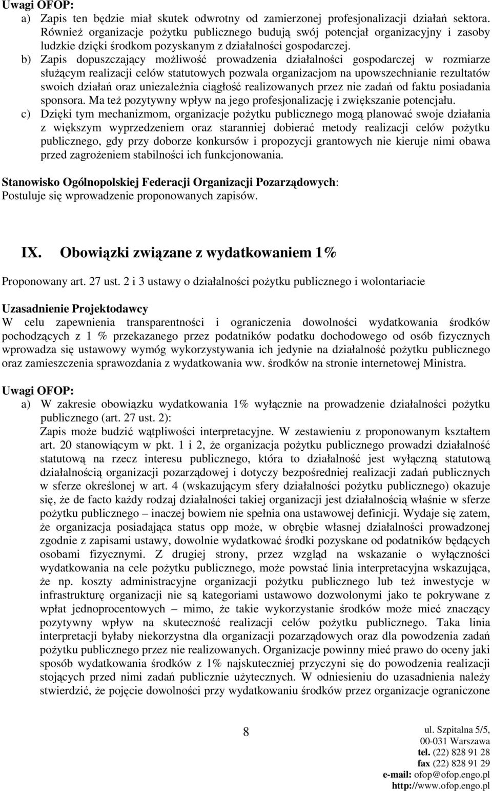 b) Zapis dopuszczający moŝliwość prowadzenia działalności gospodarczej w rozmiarze słuŝącym realizacji celów statutowych pozwala organizacjom na upowszechnianie rezultatów swoich działań oraz