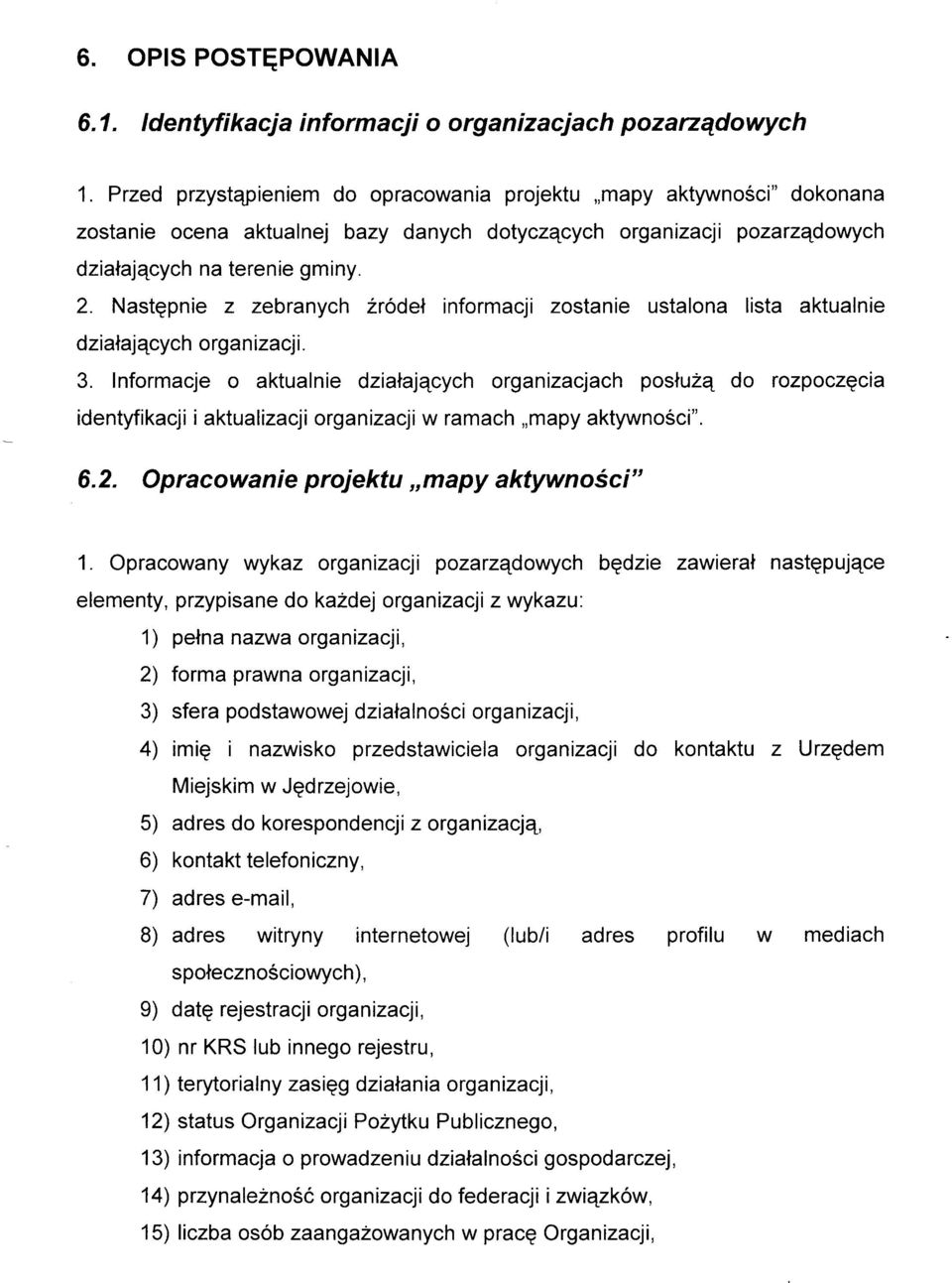 Nastgpnie z zebranych 2ródel informacji zostanie ustalona lista aktualnie dzialajqcych o rga n izacj i. 3.