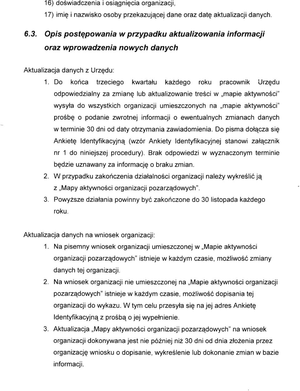 Do konca trzeciego kwartalu kazdego roku pracownik Urzgdu odpowiedzialny za zmiang lub aktualizowanie tresci w,,mapie aktywnoéci" wysyla do wszystkich organizaqi umieszczonych na,,mapie aktywnoéci"