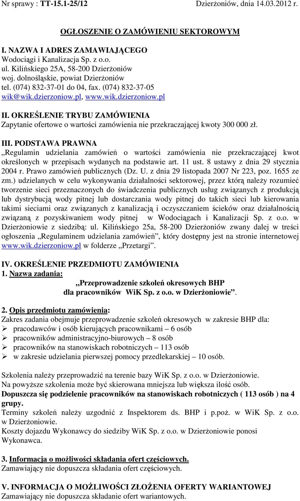 OKREŚLENIE TRYBU ZAMÓWIENIA Zapytanie ofertowe o wartości zamówienia nie przekraczającej kwoty 300 000 zł. III.