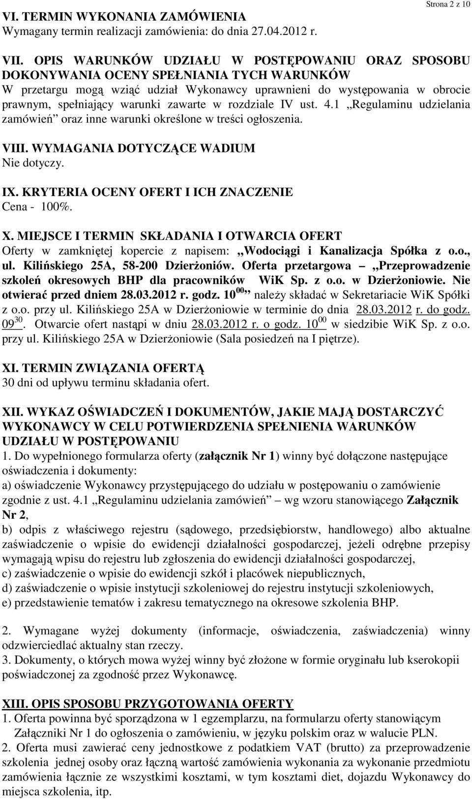 zawarte w rozdziale IV ust. 4.1 Regulaminu udzielania zamówień oraz inne warunki określone w treści ogłoszenia. VIII. WYMAGANIA DOTYCZĄCE WADIUM Nie dotyczy. IX.