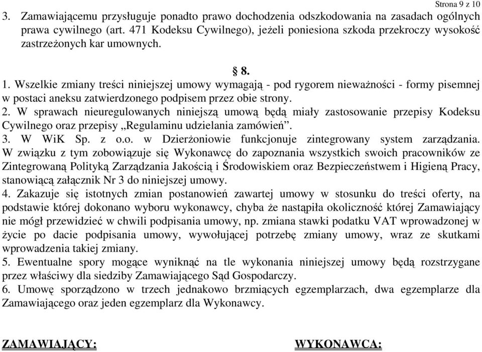 Wszelkie zmiany treści niniejszej umowy wymagają - pod rygorem niewaŝności - formy pisemnej w postaci aneksu zatwierdzonego podpisem przez obie strony. 2.