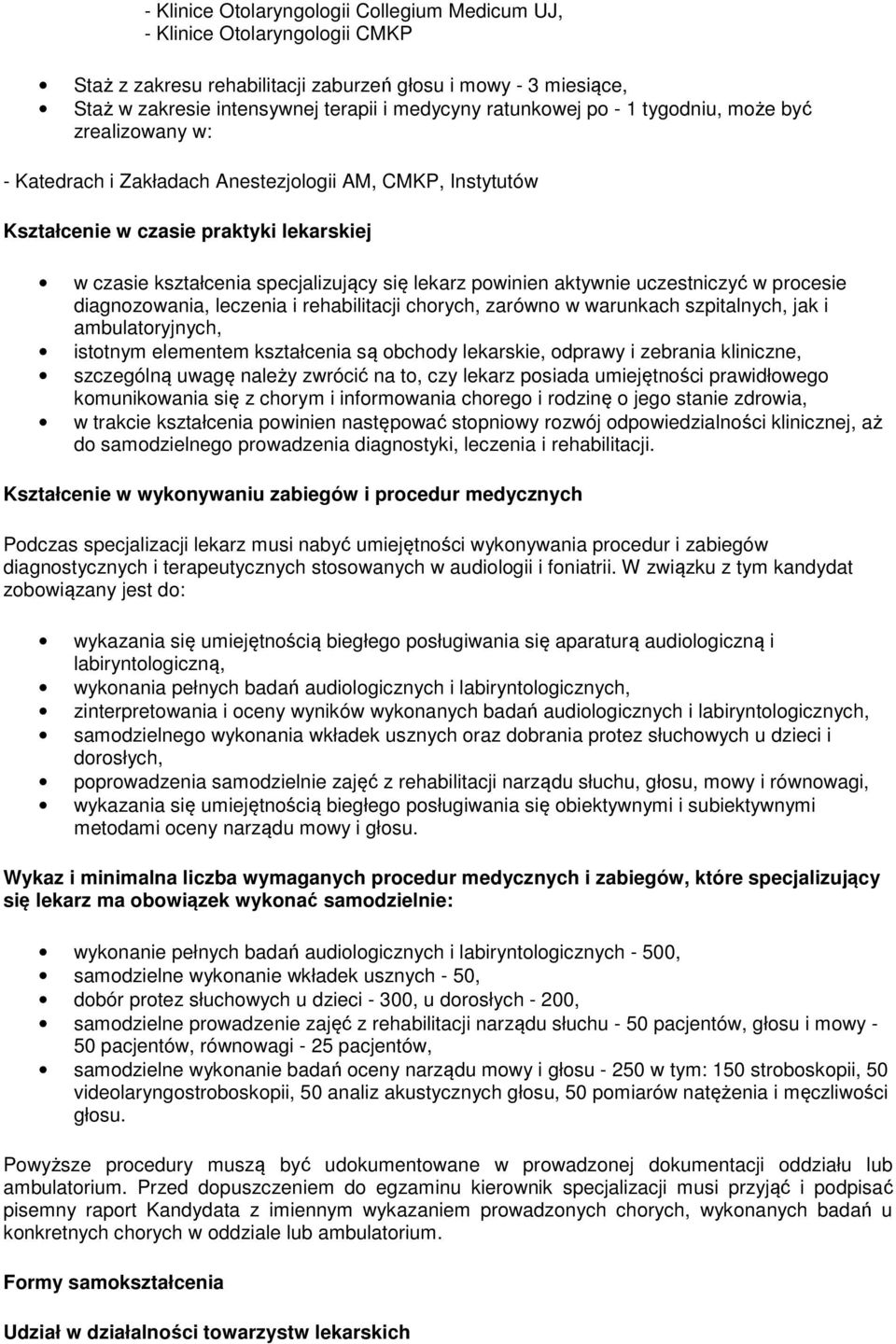 lekarz powinien aktywnie uczestniczyć w procesie diagnozowania, leczenia i rehabilitacji chorych, zarówno w warunkach szpitalnych, jak i ambulatoryjnych, istotnym elementem kształcenia są obchody