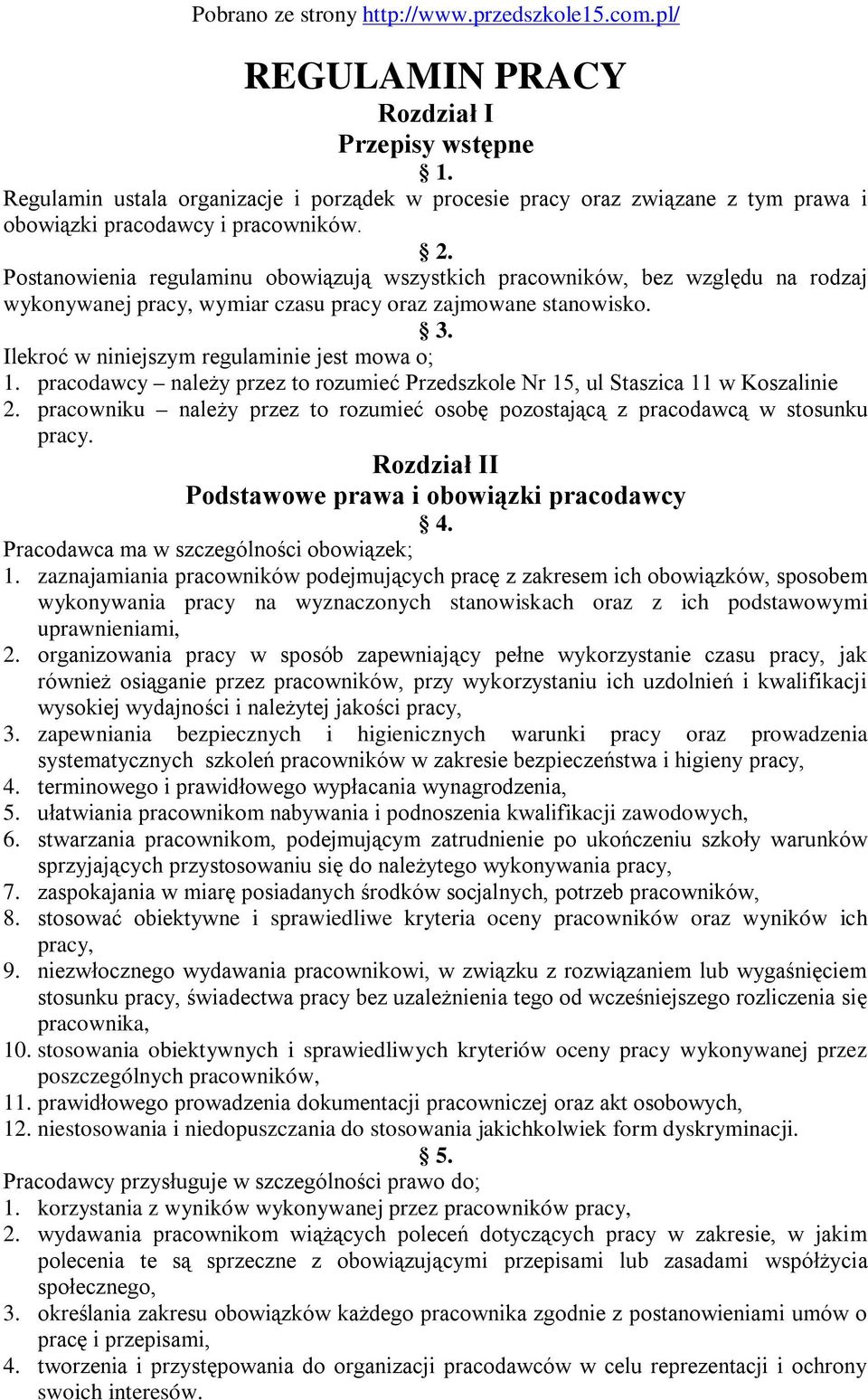 Postanowienia regulaminu obowiązują wszystkich pracowników, bez względu na rodzaj wykonywanej pracy, wymiar czasu pracy oraz zajmowane stanowisko. 3. Ilekroć w niniejszym regulaminie jest mowa o; 1.