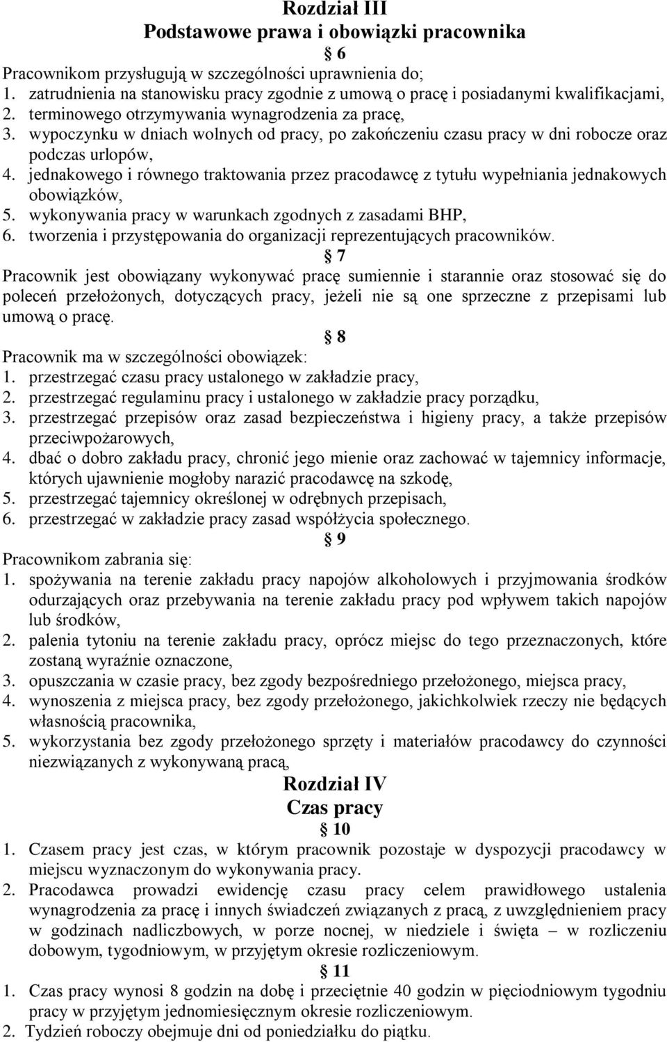 wypoczynku w dniach wolnych od pracy, po zakończeniu czasu pracy w dni robocze oraz podczas urlopów, 4.