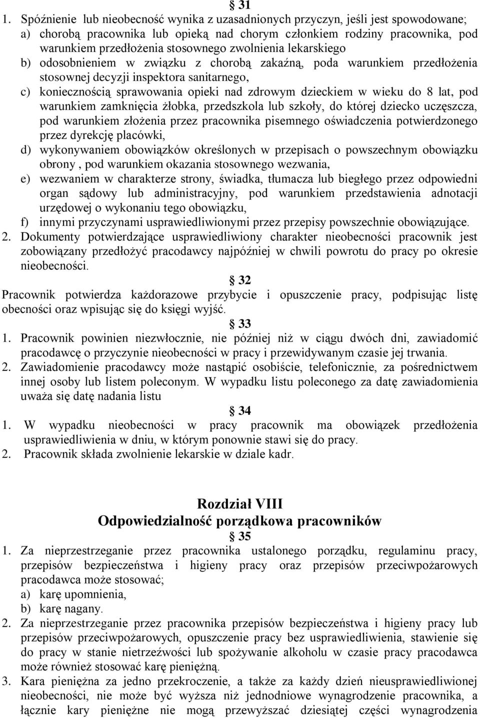 dzieckiem w wieku do 8 lat, pod warunkiem zamknięcia żłobka, przedszkola lub szkoły, do której dziecko uczęszcza, pod warunkiem złożenia przez pracownika pisemnego oświadczenia potwierdzonego przez