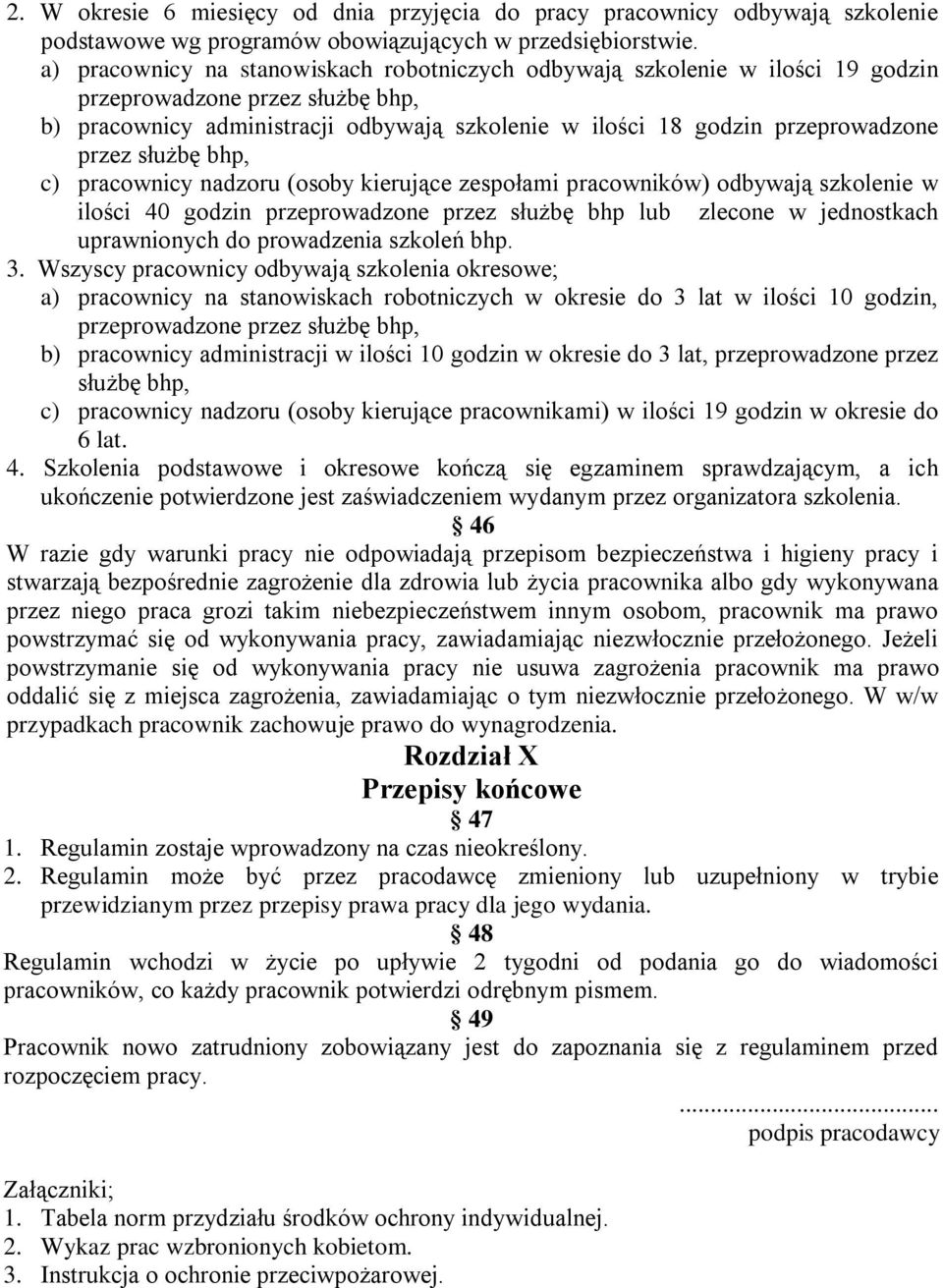 przez służbę bhp, c) pracownicy nadzoru (osoby kierujące zespołami pracowników) odbywają szkolenie w ilości 40 godzin przeprowadzone przez służbę bhp lub zlecone w jednostkach uprawnionych do