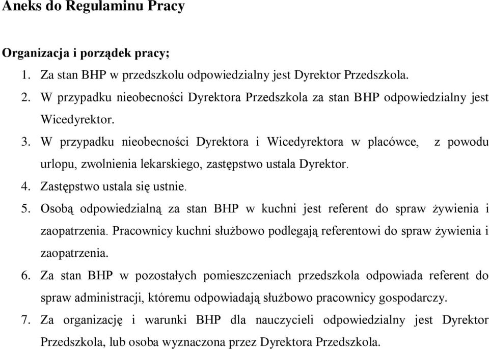 W przypadku nieobecności Dyrektora i Wicedyrektora w placówce, z powodu urlopu, zwolnienia lekarskiego, zastępstwo ustala Dyrektor. 4. Zastępstwo ustala się ustnie. 5.