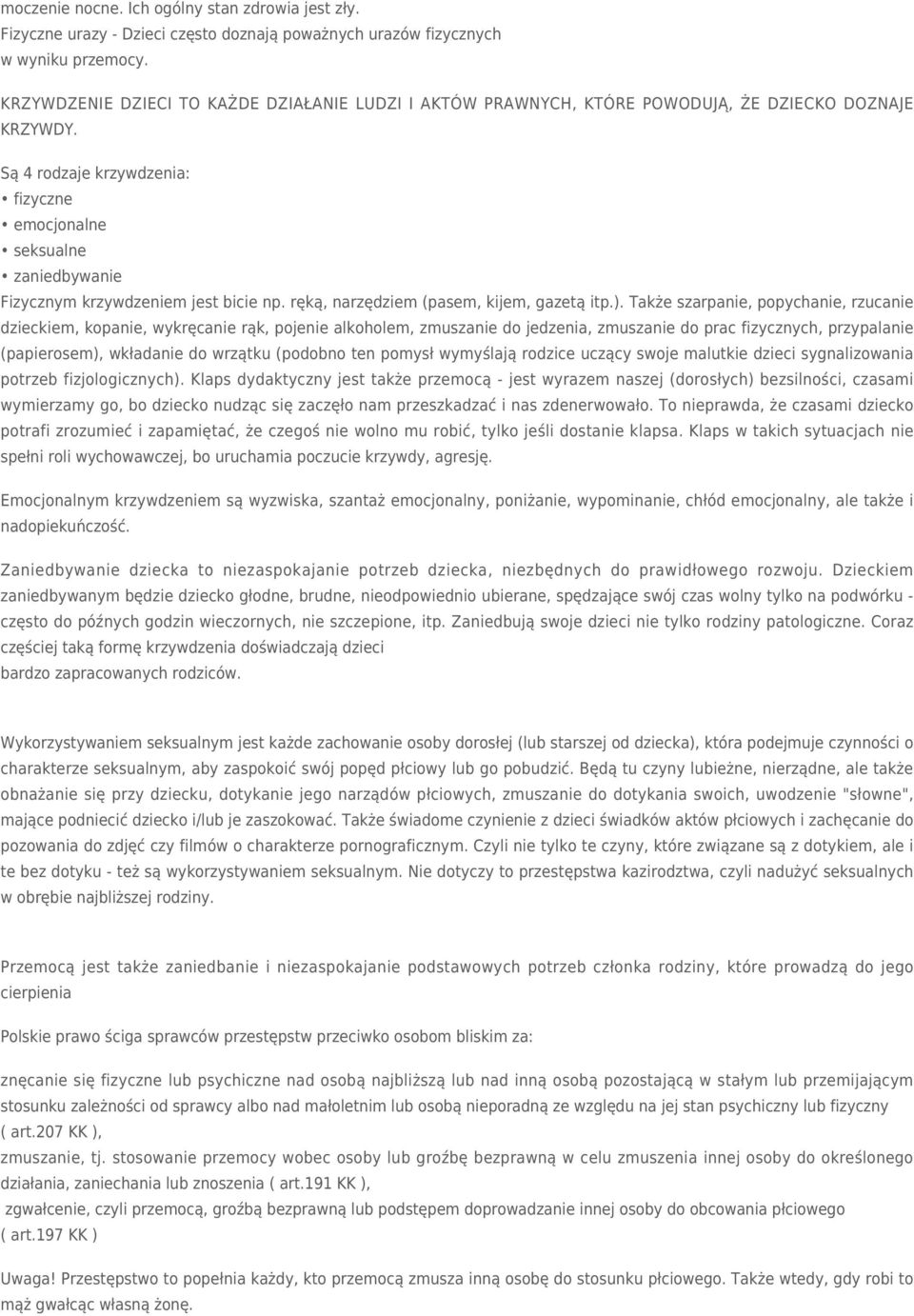 Są 4 rodzaje krzywdzenia: fizyczne emocjonalne seksualne zaniedbywanie Fizycznym krzywdzeniem jest bicie np. ręką, narzędziem (pasem, kijem, gazetą itp.).