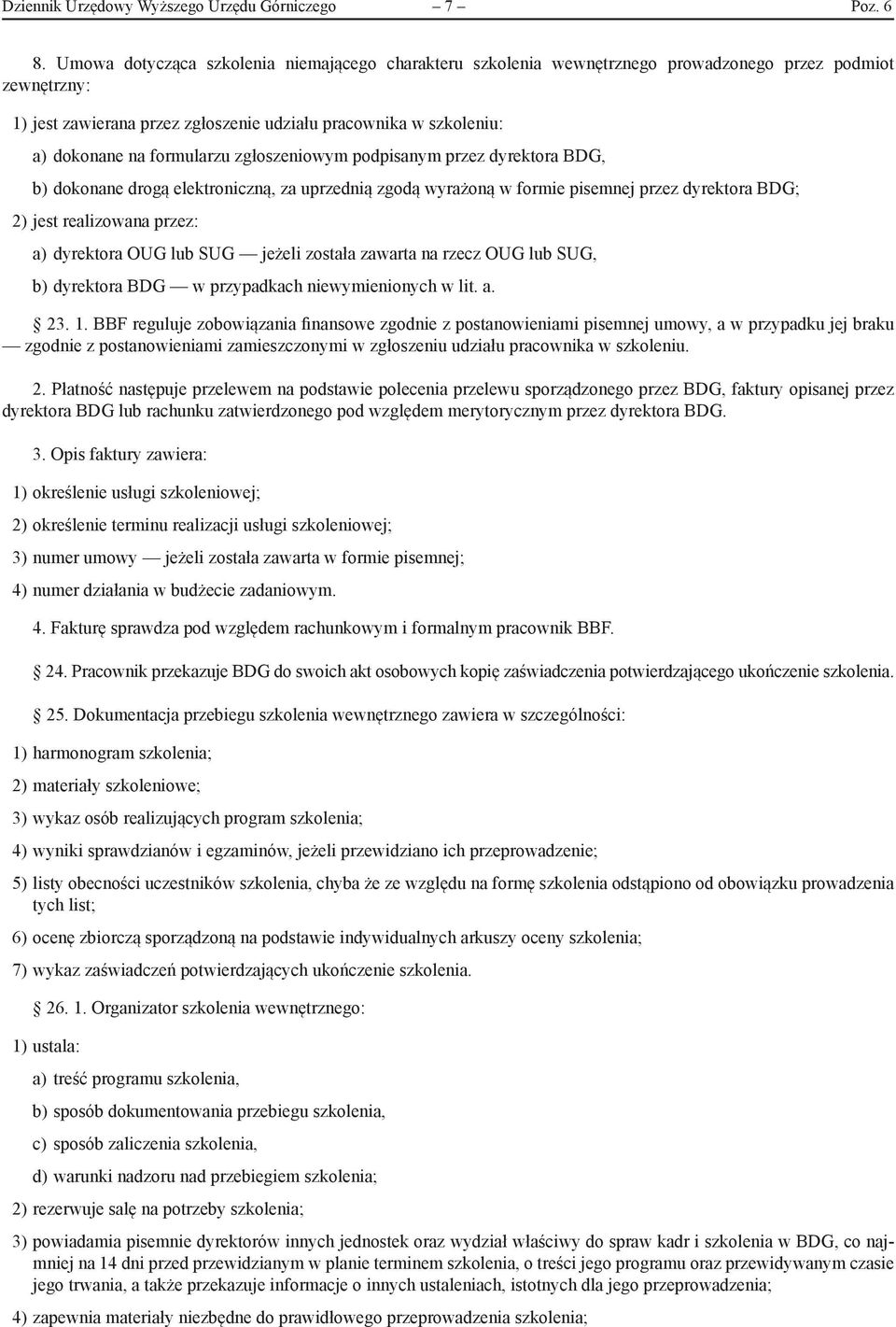 formularzu zgłoszeniowym podpisanym przez dyrektora BDG, b) dokonane drogą elektroniczną, za uprzednią zgodą wyrażoną w formie pisemnej przez dyrektora BDG; 2) jest realizowana przez: a) dyrektora